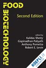 pometto anthony (curatore); shetty kalidas (curatore); paliyath gopinadhan (curatore); levin robert e. (curatore) - food biotechnology, second edition