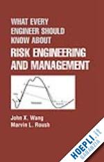 wang john x.; roush marvin l. - what every engineer should know about risk engineering and management