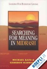 katz michael; schwartz gershon - searching for meaning in midrash – lessons for everyday living
