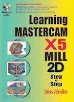 valentino, james - learning mastercam x5 mill 2d step-by-step