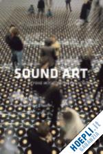 licht a. - sound art. beyond music, between categories