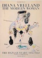vreeland alexander - diana vreeland. the modern woman. the bazaar years 1936-1962
