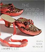 semmelhack elizabeth - the world at your feet . bata shoe museum