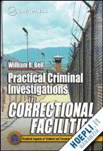 bell william r. - practical criminal investigations in correctional facilities