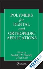 shalaby shalaby w. (curatore); salz ulrich (curatore) - polymers for dental and orthopedic applications