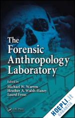warren michael w. (curatore); walsh-haney heather a. (curatore); freas laurel (curatore) - the forensic anthropology laboratory
