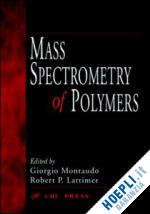 montaudo giorgio (curatore); lattimer robert p. (curatore) - mass spectrometry of polymers