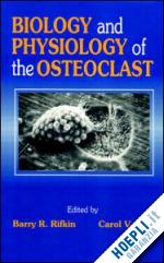 rifkin barry r.; gay carol v. - biology and physiology of the osteoclast