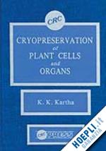 kartha - cryopreservation of plant cells and organs