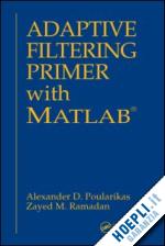 poularikas alexander d.; ramadan zayed m. - adaptive filtering primer with matlab