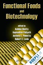 shetty kalidas (curatore); paliyath gopinadhan (curatore); pometto anthony (curatore); levin robert e. (curatore) - functional foods and biotechnology