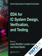 scheffer louis (curatore); lavagno luciano (curatore); martin grant (curatore) - eda for ic system design, verification, and testing