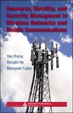 hu honglin; zhang yan (curatore); fujise masayuki (curatore) - resource, mobility, and security management in wireless networks and mobile communications