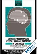murdoch bruce e - acquired neurological speech/language disorders in childhood
