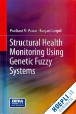 pawar prashant m.; ganguli ranjan - structural health monitoring using genetic fuzzy systems