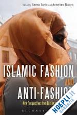 tarlo emma; moors annelies - islamic fashion and anti-fashion