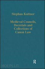 kuttner stephan - medieval councils, decretals and collections of canon law