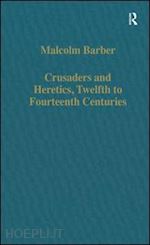 barber malcolm - crusaders and heretics, twelfth to fourteenth centuries