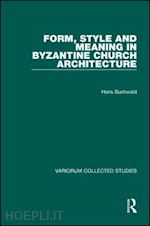 buchwald hans - form, style and meaning in byzantine church architecture