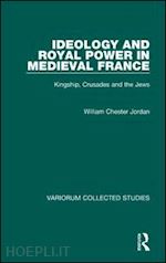 jordan william chester - ideology and royal power in medieval france