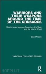 nicolle david - warriors and their weapons around the time of the crusades