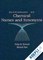 howard philip h.; neal michael - dictionary of chemical names and synonyms