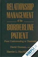 dawson david l. (curatore); macmillan harriet l. (curatore) - relationship management of the borderline patient