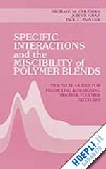 coleman michael m.; painter paul c.; graf john f. - specific interactions and the miscibility of polymer blends