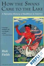 fields rick - how the swans came to the lake. a narrative history of buddhism