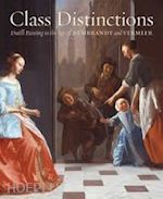 baer ronni; van nierop henk - class distinctions. dutch painting in the age of rembrandt and vermeer