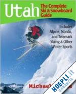 fine michael r - utah: the complete ski and snowboard guide – includes alpine, nordic and telemark skiing and other winter sports
