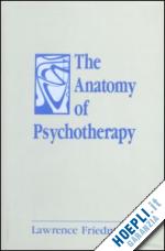 friedman lawrence - the anatomy of psychotherapy