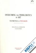klein yves - overcoming the problematics of art. the writings of yves klein