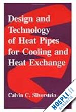 silverstein cal - design and technology of heat pipes for cooling and heat exchange
