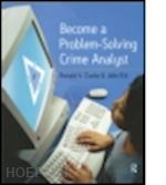clarke ronald; eck john e. - become a problem-solving crime analyst