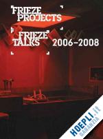 aa.vv. - frieze project frieze talks 2006-2008