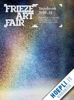 furness r.; starling a. - frieze art fair yearbook 2010-2011