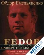 fedor emelianenko - fedor - the fighting system of the world's undisputed king of mma