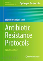 gillespie stephen h. (curatore) - antibiotic resistance protocols