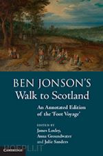 loxley james (curatore); groundwater anna (curatore); sanders julie (curatore) - ben jonson's walk to scotland