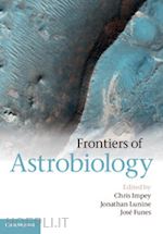 impey chris (curatore); lunine jonathan (curatore); funes josé (curatore) - frontiers of astrobiology