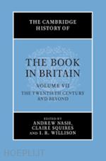 nash andrew (curatore); squires claire (curatore); willison i. r. (curatore) - the cambridge history of the book in britain