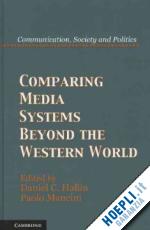 hallin daniel c. (curatore); mancini paolo (curatore) - comparing media systems beyond the western world