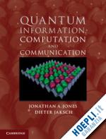 jones jonathan a.; jaksch dieter - quantum information, computation and communication