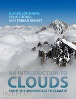 lohmann ulrike; lüönd felix; mahrt fabian - an introduction to clouds