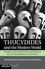 harloe katherine (curatore); morley neville (curatore) - thucydides and the modern world