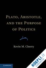 cherry kevin m. - plato, aristotle, and the purpose of politics
