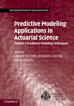 frees edward w. (curatore); derrig richard a. (curatore); meyers glenn (curatore) - predictive modeling applications in actuarial science: volume 1, predictive modeling techniques