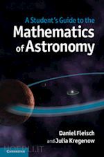 fleisch daniel; kregenow julia - a student's guide to the mathematics of astronomy