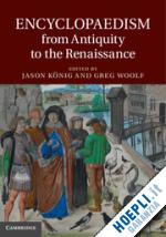 könig jason (curatore); woolf greg (curatore) - encyclopaedism from antiquity to the renaissance